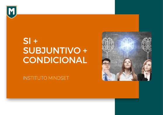Si + Subjuntivo + Condicional