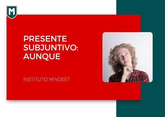 Presente del Subjuntivo: AUNQUE