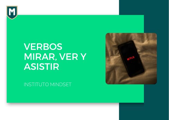 Verbos Mirar, Ver y Asistir